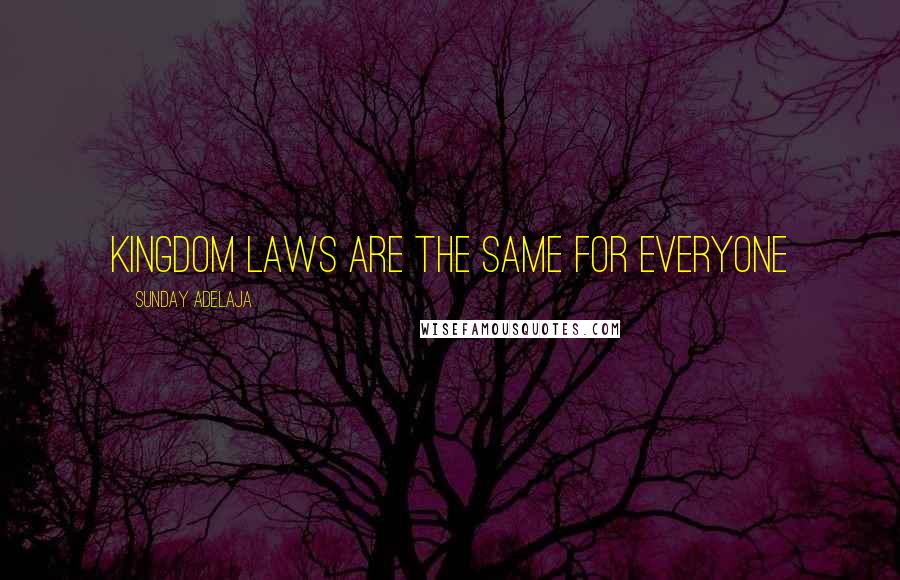 Sunday Adelaja Quotes: Kingdom laws are the same for everyone