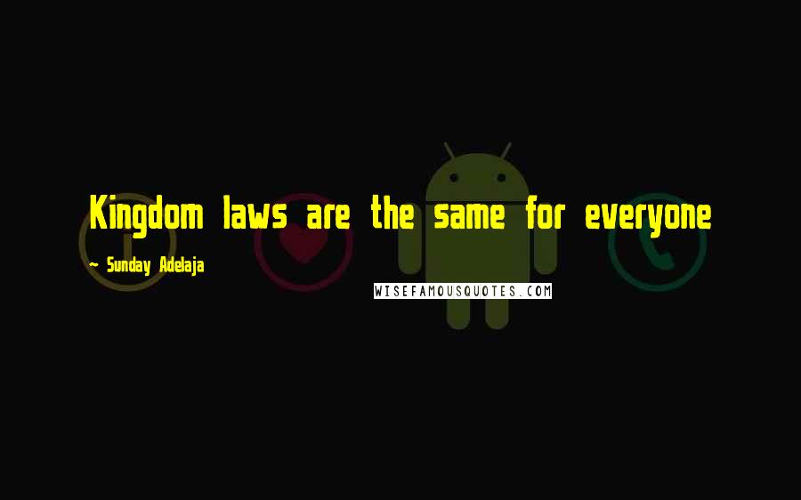 Sunday Adelaja Quotes: Kingdom laws are the same for everyone