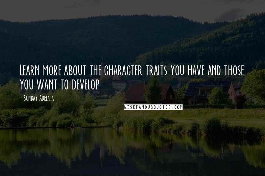 Sunday Adelaja Quotes: Learn more about the character traits you have and those you want to develop