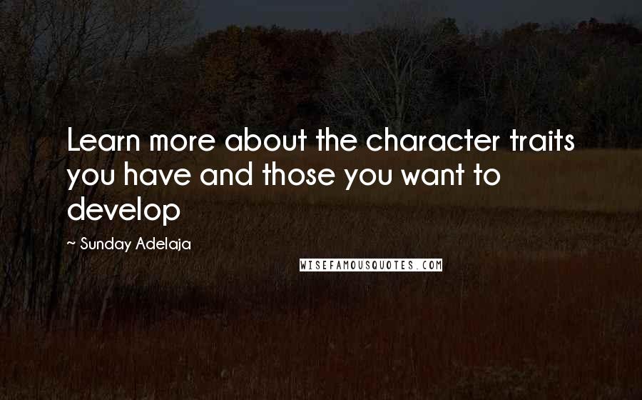 Sunday Adelaja Quotes: Learn more about the character traits you have and those you want to develop