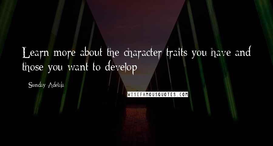 Sunday Adelaja Quotes: Learn more about the character traits you have and those you want to develop