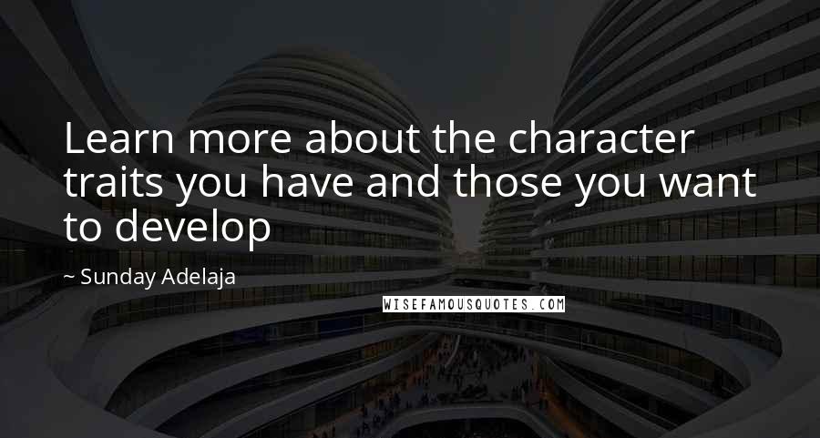 Sunday Adelaja Quotes: Learn more about the character traits you have and those you want to develop