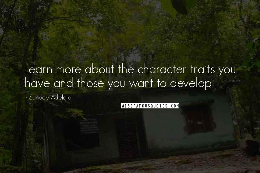 Sunday Adelaja Quotes: Learn more about the character traits you have and those you want to develop