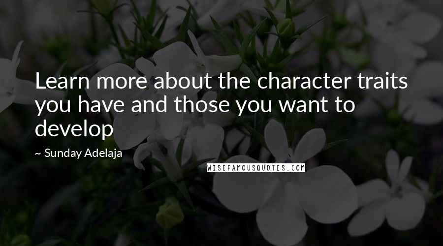 Sunday Adelaja Quotes: Learn more about the character traits you have and those you want to develop