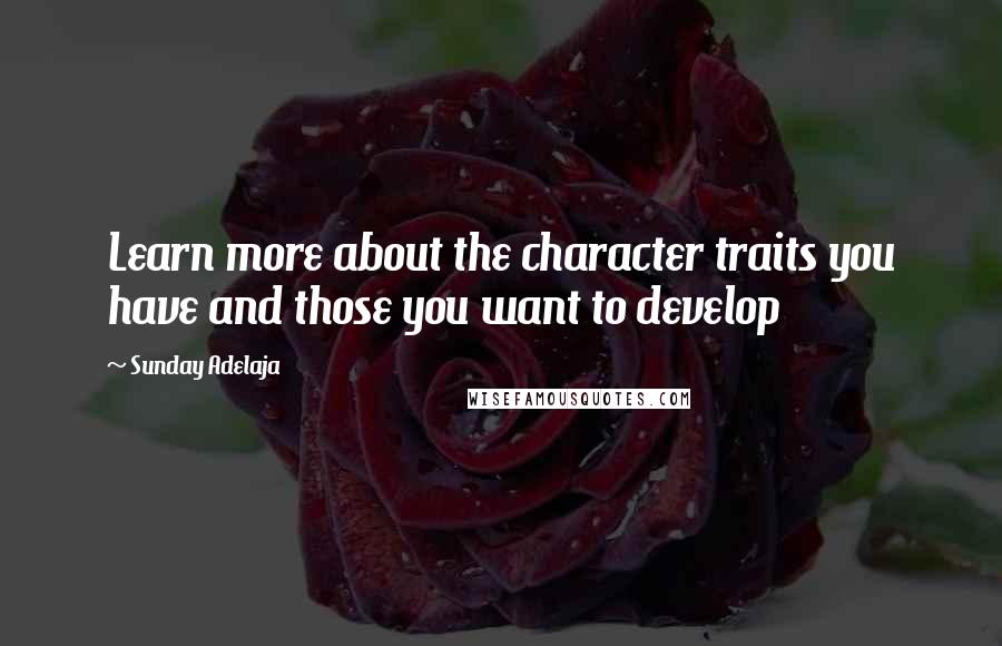 Sunday Adelaja Quotes: Learn more about the character traits you have and those you want to develop