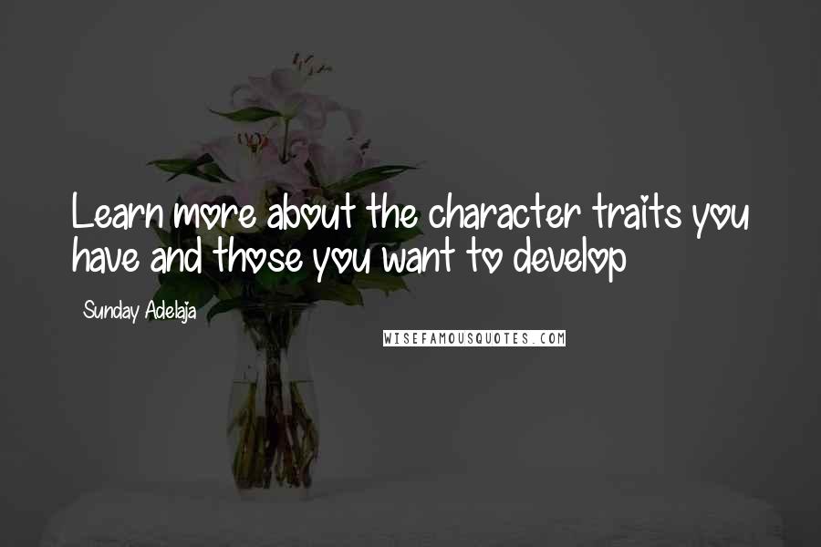 Sunday Adelaja Quotes: Learn more about the character traits you have and those you want to develop