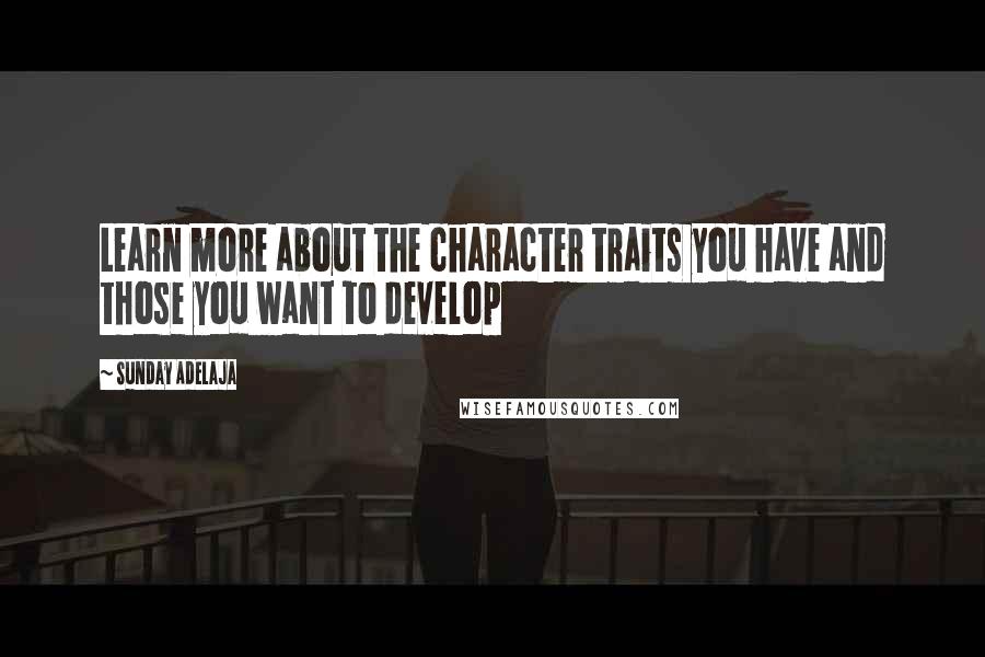 Sunday Adelaja Quotes: Learn more about the character traits you have and those you want to develop