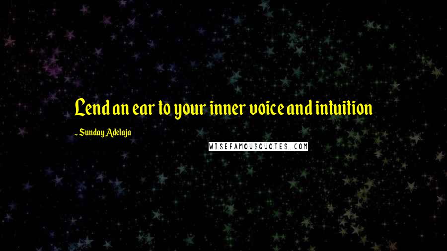 Sunday Adelaja Quotes: Lend an ear to your inner voice and intuition