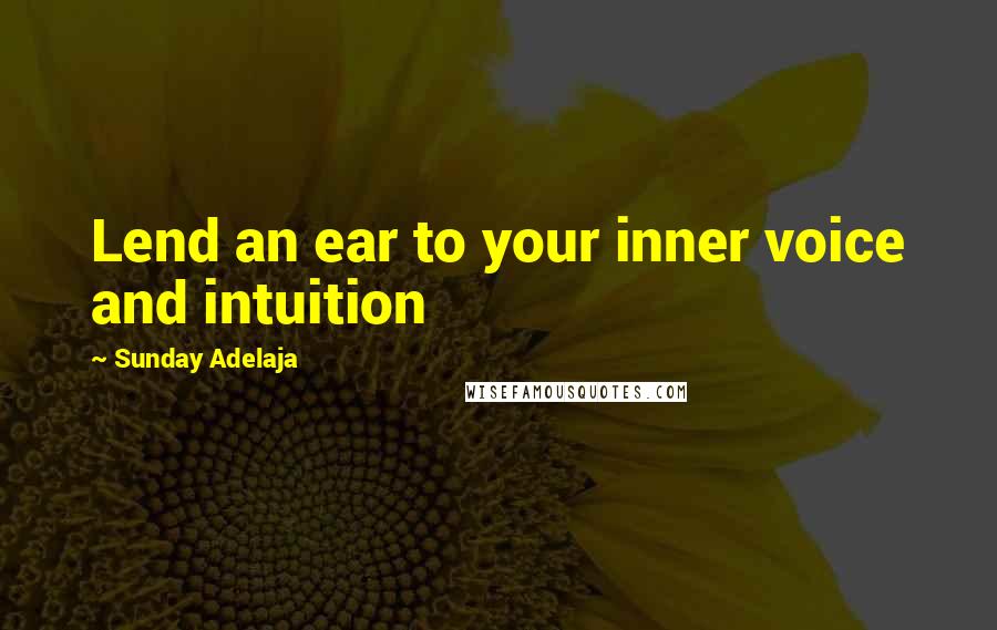 Sunday Adelaja Quotes: Lend an ear to your inner voice and intuition