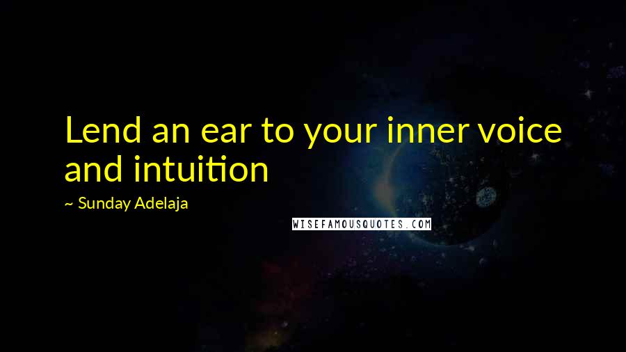 Sunday Adelaja Quotes: Lend an ear to your inner voice and intuition