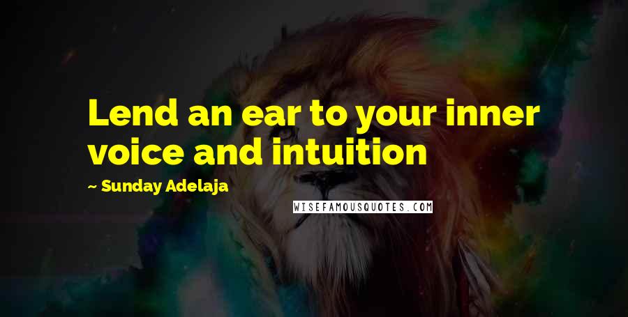 Sunday Adelaja Quotes: Lend an ear to your inner voice and intuition