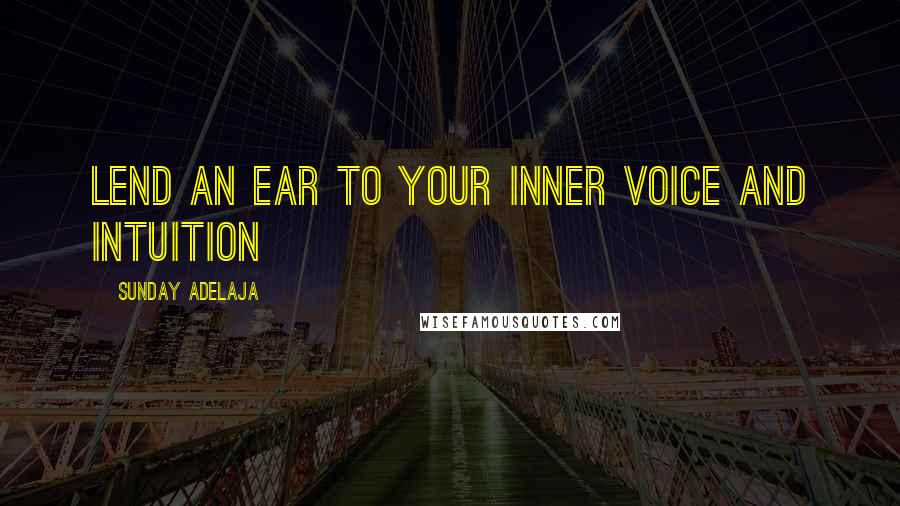 Sunday Adelaja Quotes: Lend an ear to your inner voice and intuition