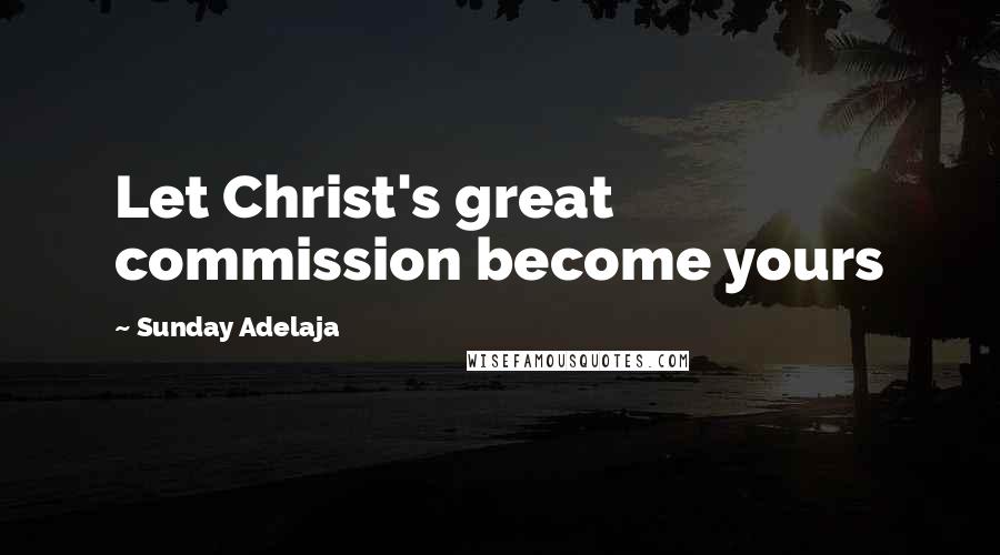 Sunday Adelaja Quotes: Let Christ's great commission become yours