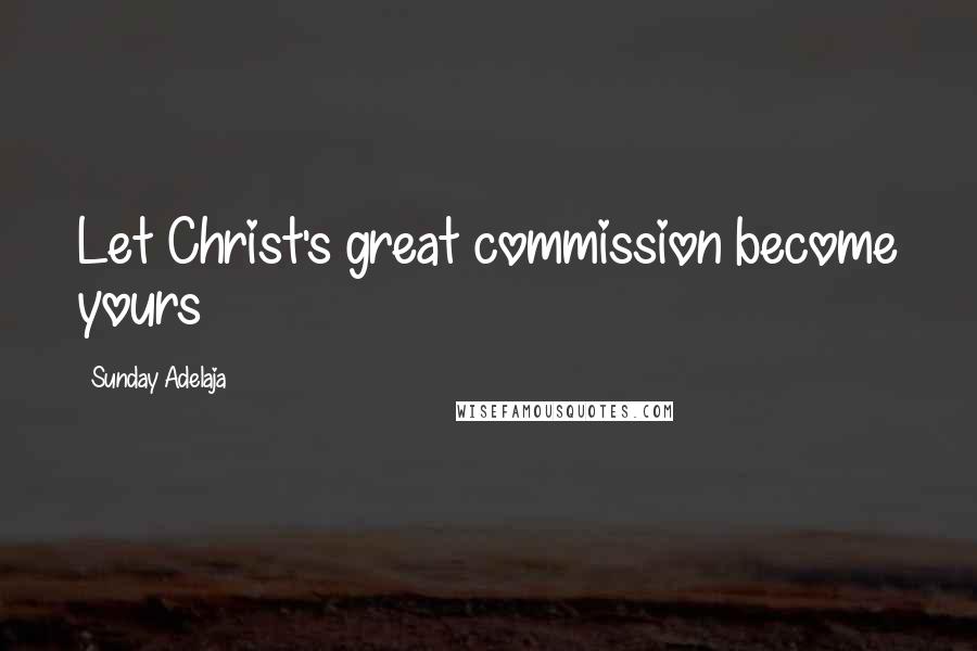 Sunday Adelaja Quotes: Let Christ's great commission become yours