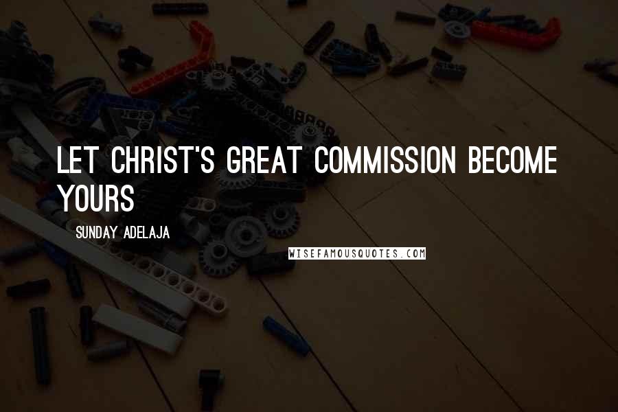Sunday Adelaja Quotes: Let Christ's great commission become yours