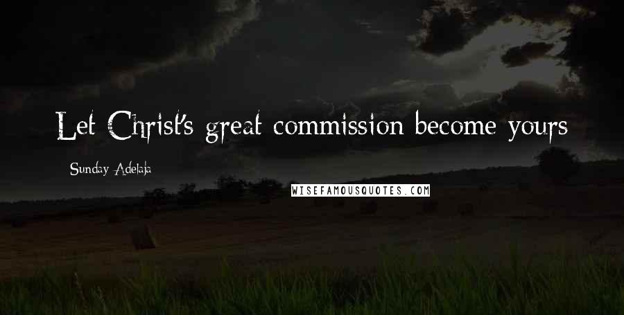 Sunday Adelaja Quotes: Let Christ's great commission become yours