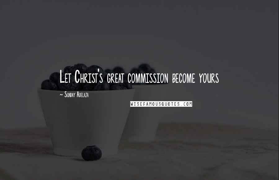Sunday Adelaja Quotes: Let Christ's great commission become yours