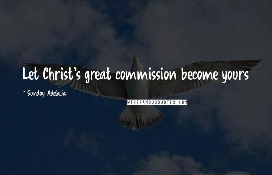 Sunday Adelaja Quotes: Let Christ's great commission become yours