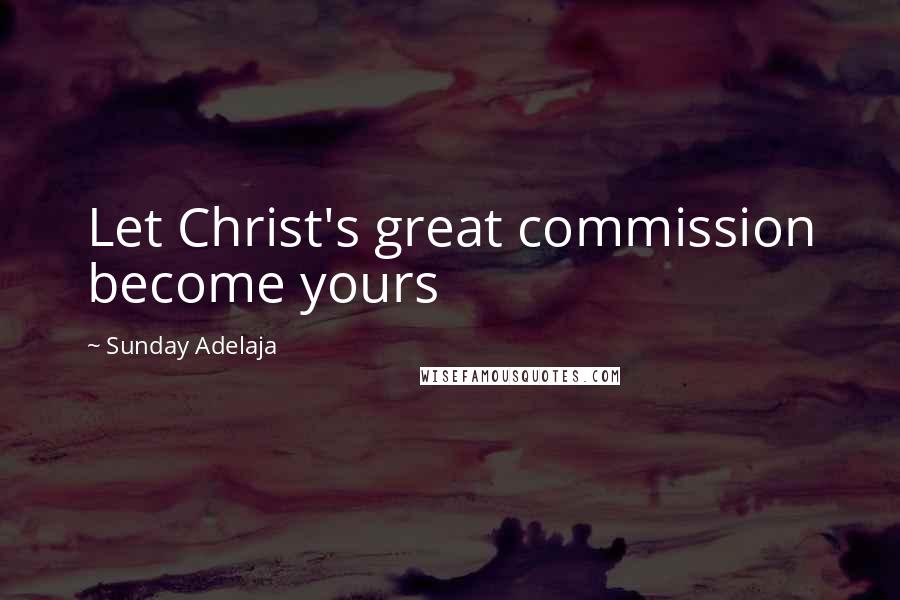 Sunday Adelaja Quotes: Let Christ's great commission become yours