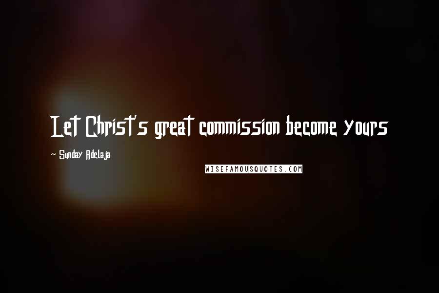 Sunday Adelaja Quotes: Let Christ's great commission become yours