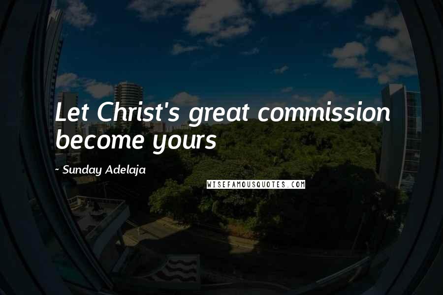 Sunday Adelaja Quotes: Let Christ's great commission become yours