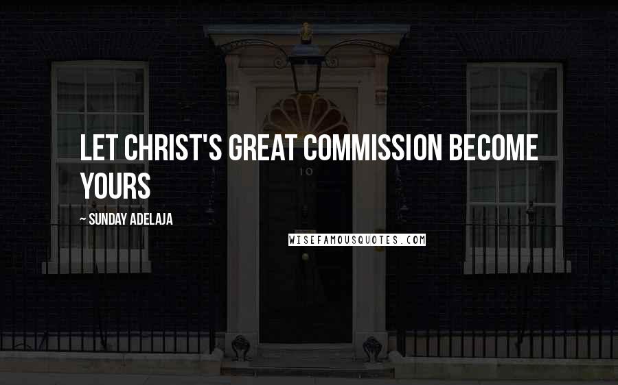 Sunday Adelaja Quotes: Let Christ's great commission become yours