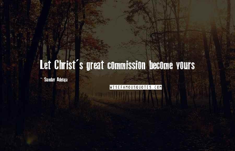 Sunday Adelaja Quotes: Let Christ's great commission become yours