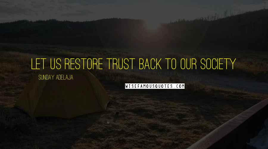 Sunday Adelaja Quotes: Let us restore trust back to our society