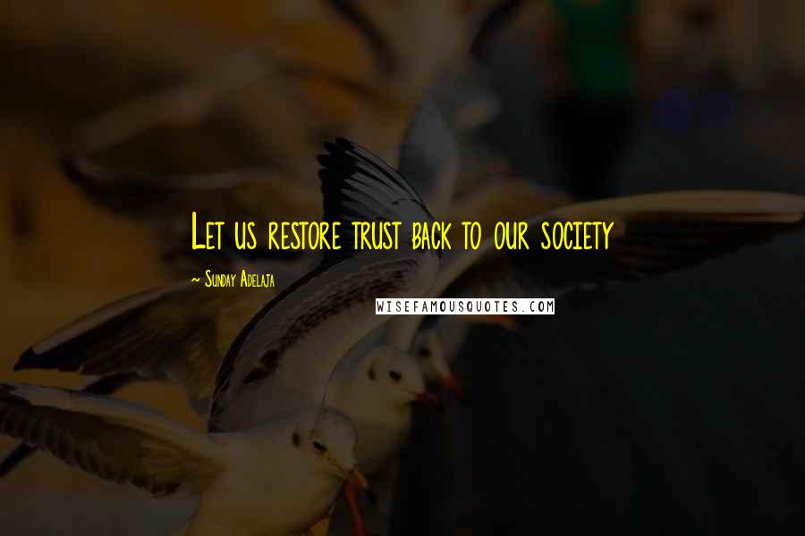 Sunday Adelaja Quotes: Let us restore trust back to our society