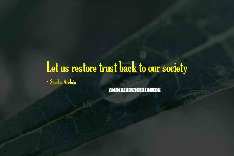 Sunday Adelaja Quotes: Let us restore trust back to our society