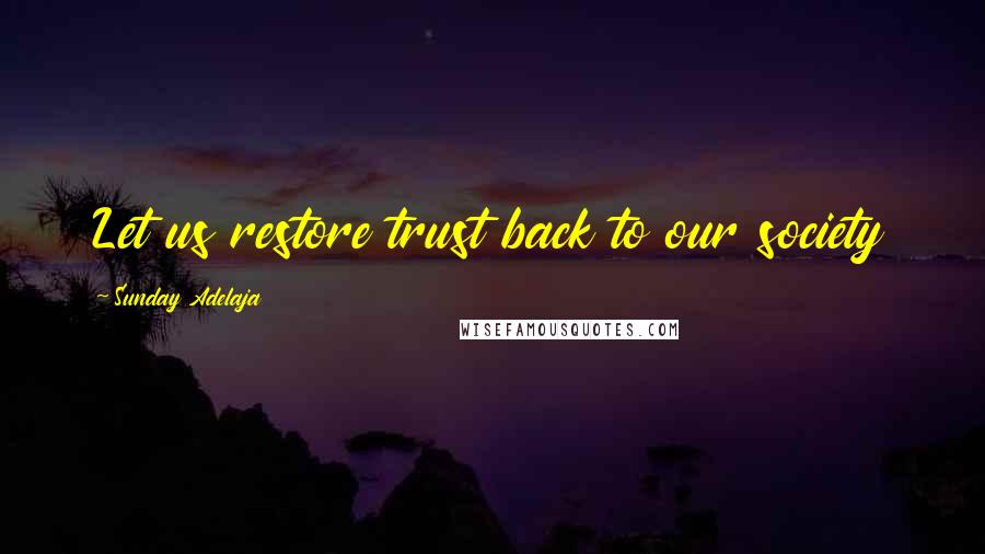 Sunday Adelaja Quotes: Let us restore trust back to our society