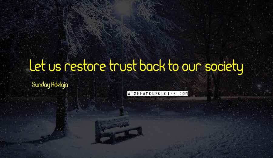 Sunday Adelaja Quotes: Let us restore trust back to our society