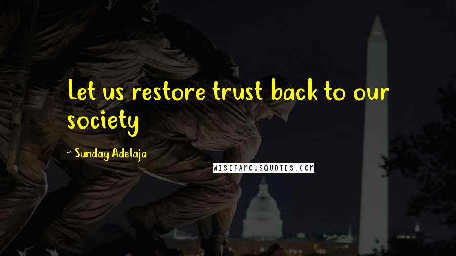 Sunday Adelaja Quotes: Let us restore trust back to our society