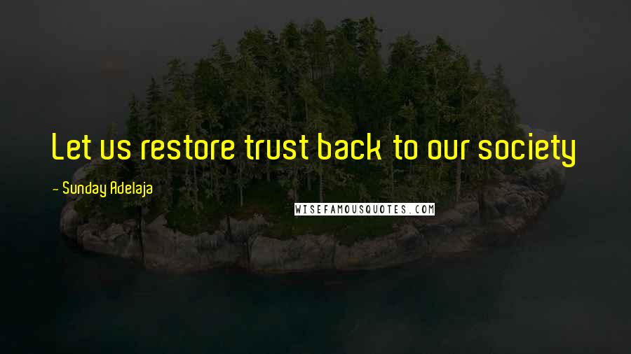 Sunday Adelaja Quotes: Let us restore trust back to our society