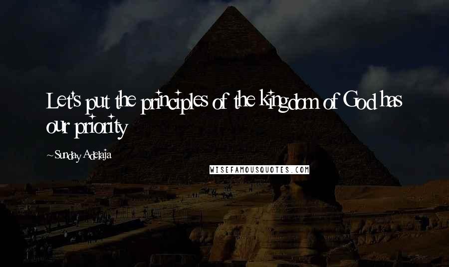 Sunday Adelaja Quotes: Let's put the principles of the kingdom of God has our priority