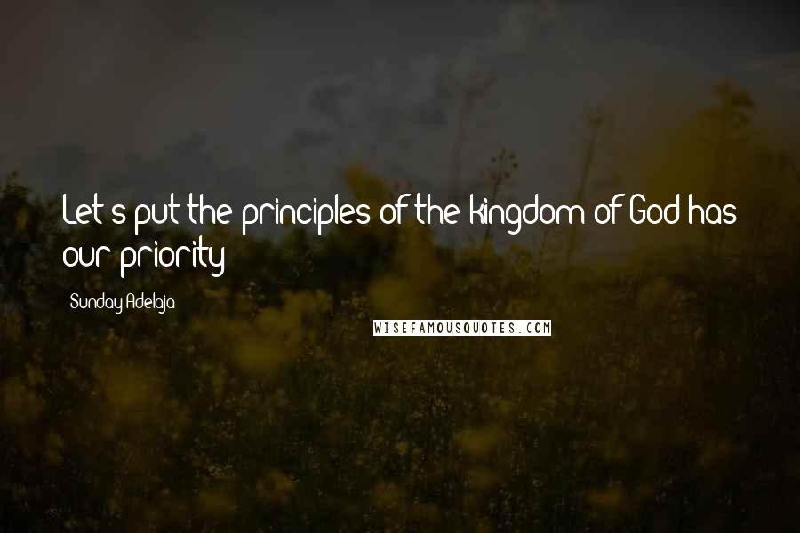 Sunday Adelaja Quotes: Let's put the principles of the kingdom of God has our priority