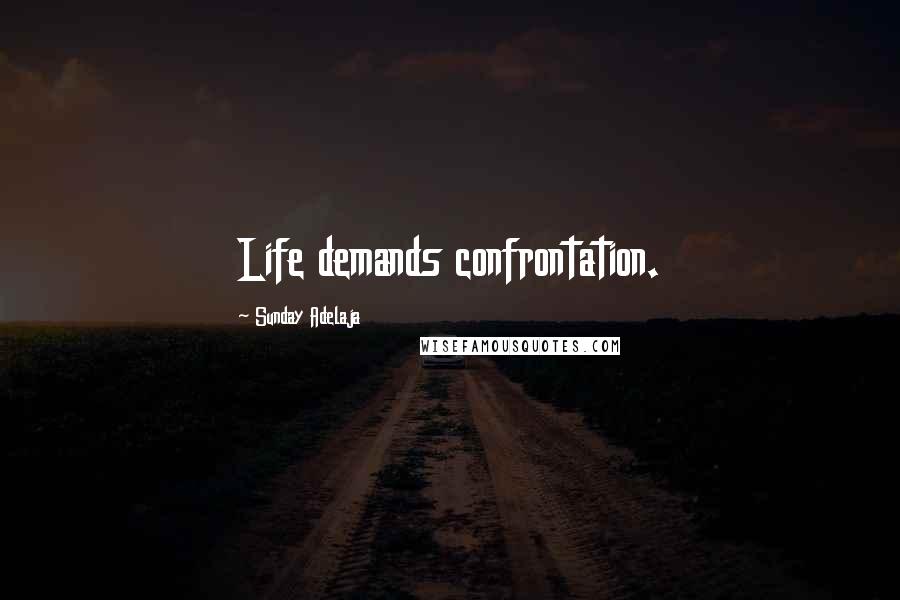 Sunday Adelaja Quotes: Life demands confrontation.