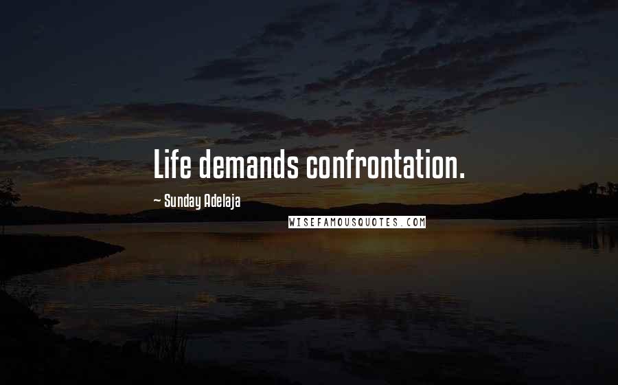 Sunday Adelaja Quotes: Life demands confrontation.