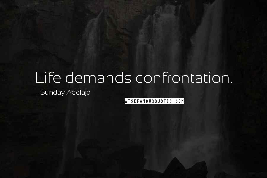 Sunday Adelaja Quotes: Life demands confrontation.