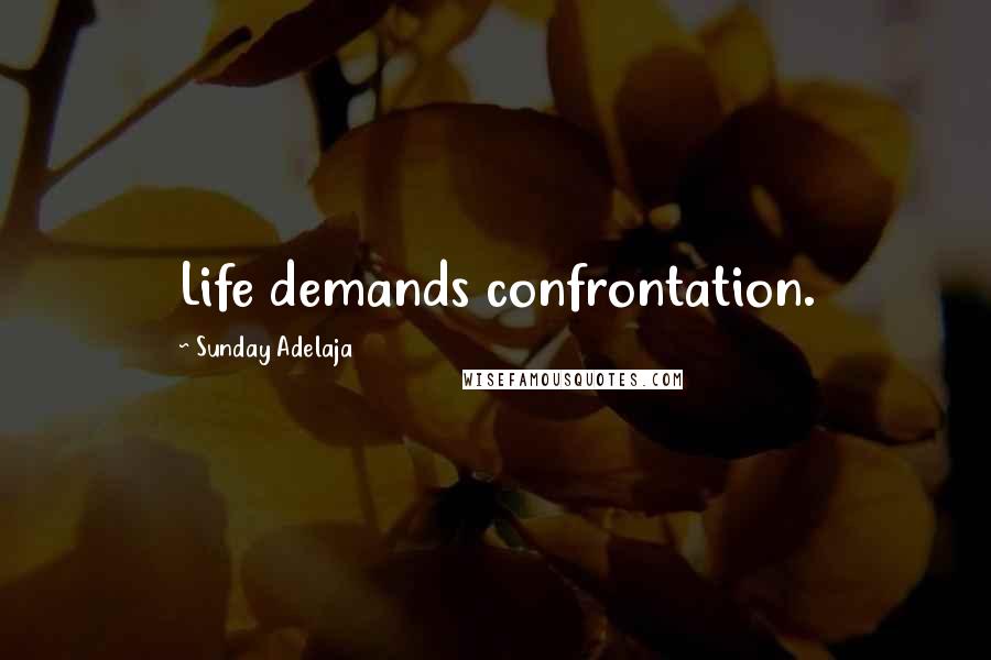Sunday Adelaja Quotes: Life demands confrontation.