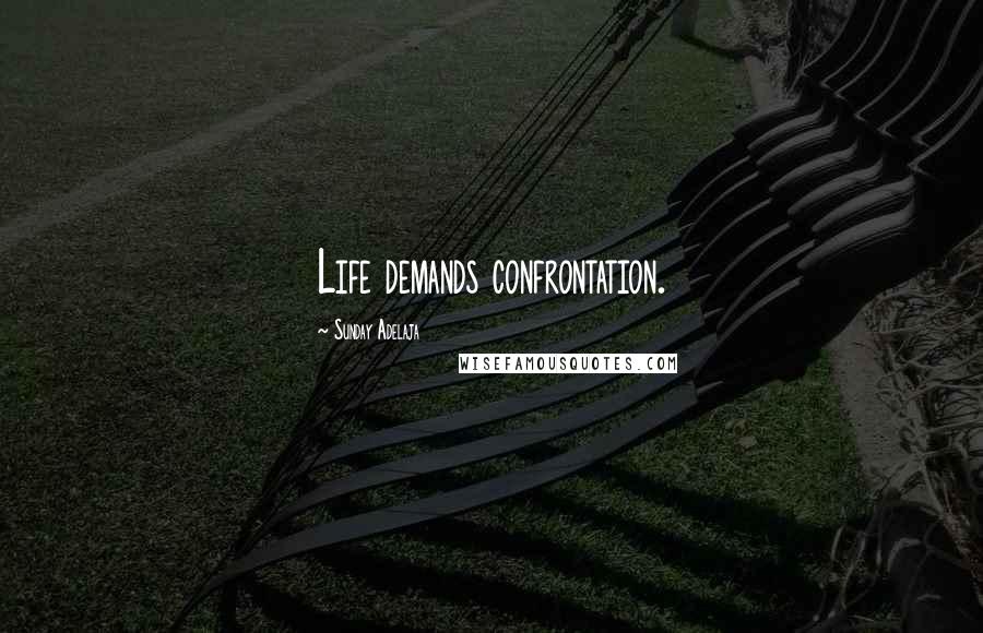 Sunday Adelaja Quotes: Life demands confrontation.