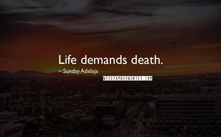 Sunday Adelaja Quotes: Life demands death.