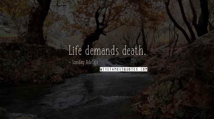 Sunday Adelaja Quotes: Life demands death.