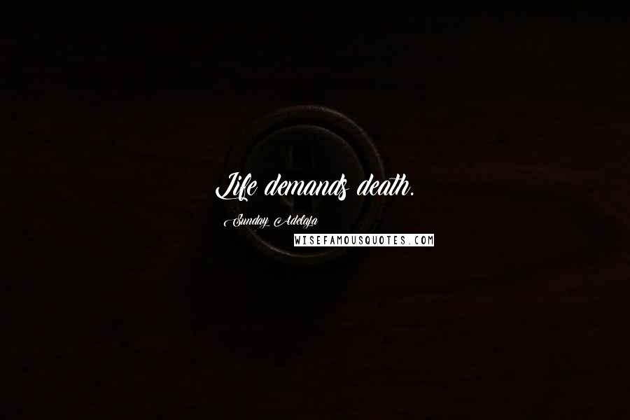 Sunday Adelaja Quotes: Life demands death.