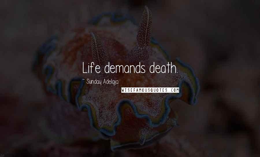 Sunday Adelaja Quotes: Life demands death.