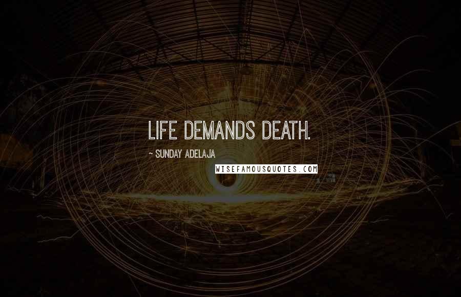 Sunday Adelaja Quotes: Life demands death.