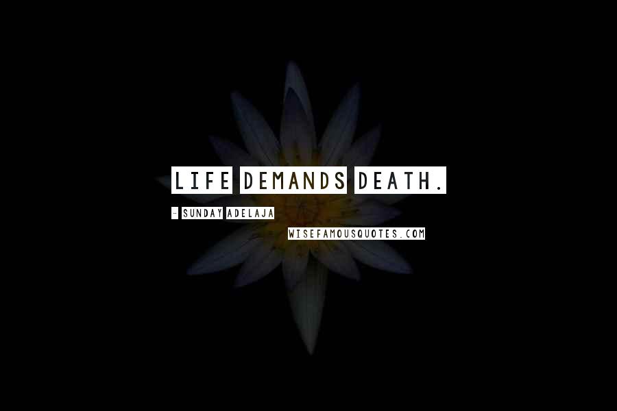 Sunday Adelaja Quotes: Life demands death.