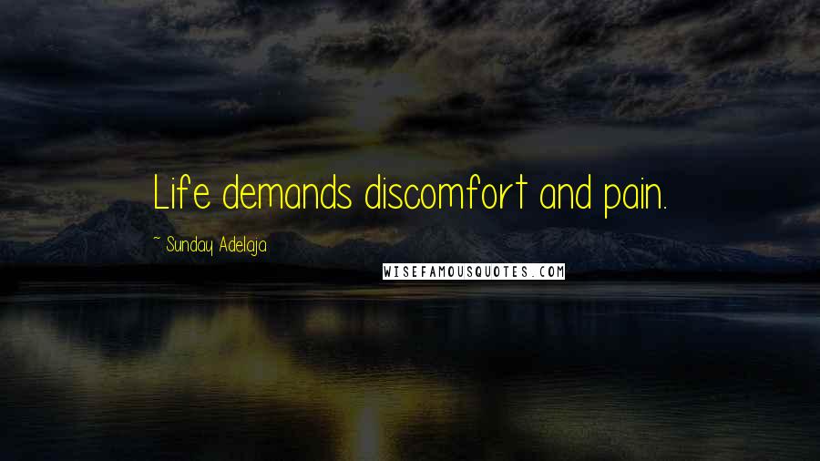 Sunday Adelaja Quotes: Life demands discomfort and pain.