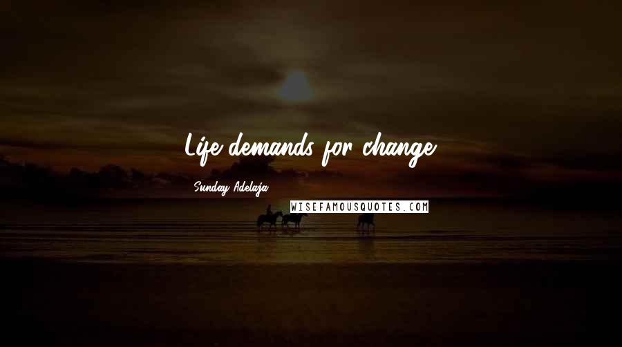 Sunday Adelaja Quotes: Life demands for change.