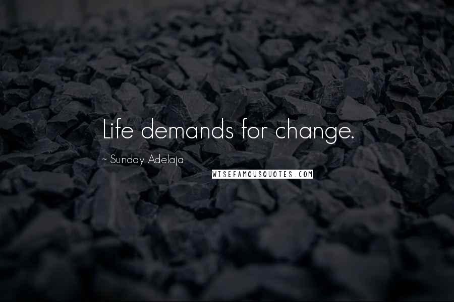 Sunday Adelaja Quotes: Life demands for change.